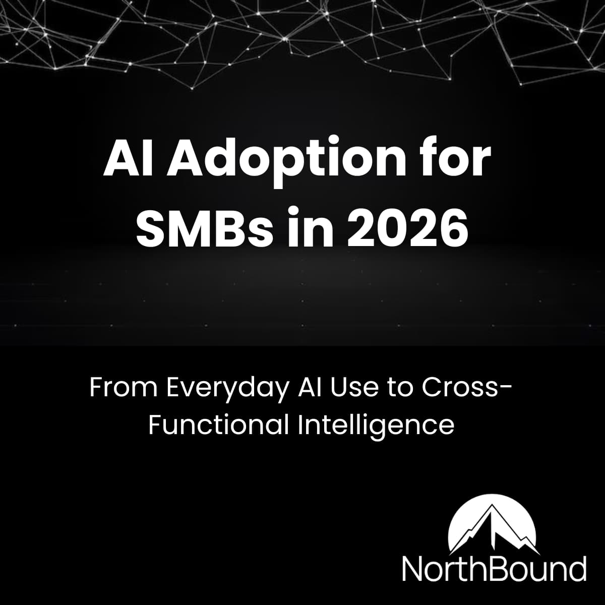 AI Adoption for SMBs in 2026: From Everyday AI Use to Cross-Functional Intelligence