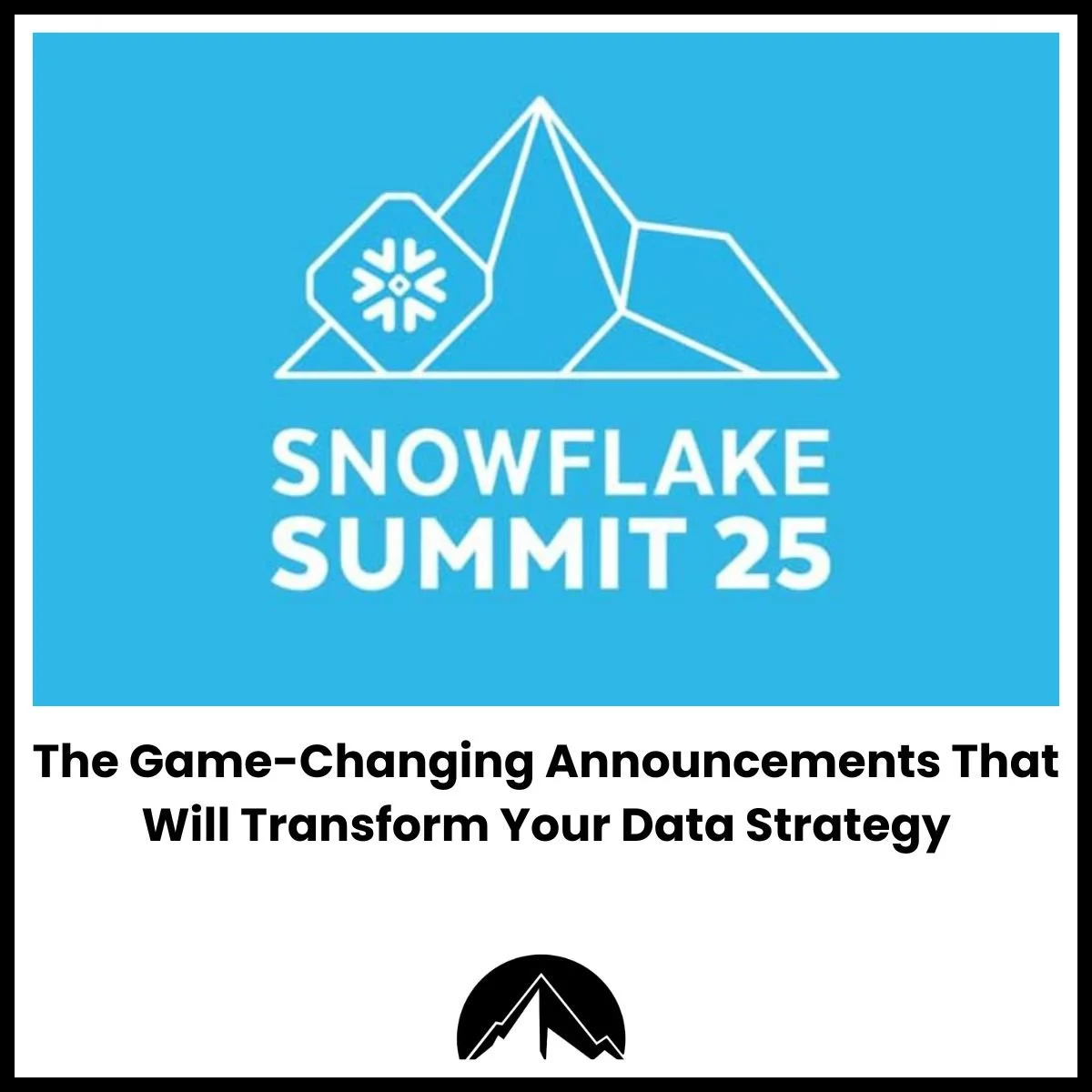 Snowflake Summit 2025: AI Data Analytics Revolution Guide